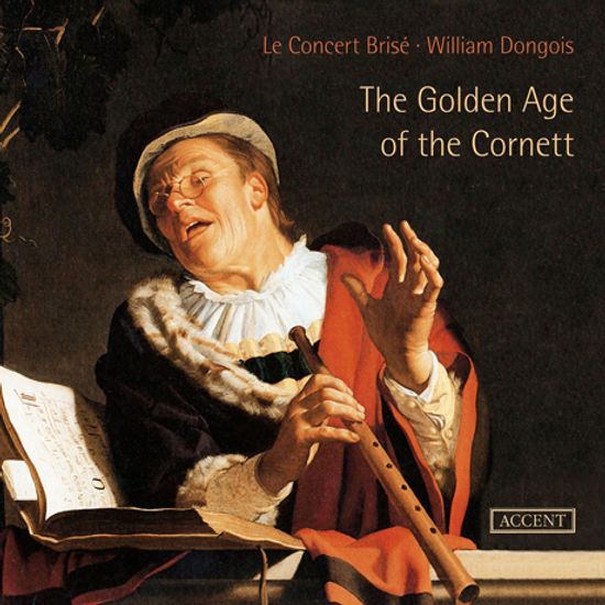 THE GOLDEN AGE OF THE CORNETT/ LE CONCERT BRISE, WILLIAM DONGOIS