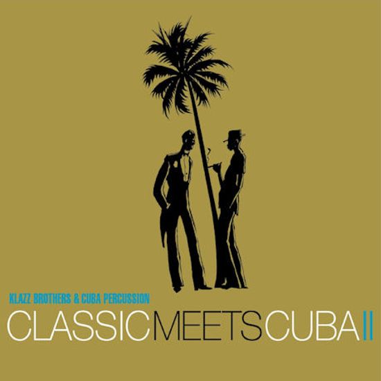 CLASSIC MEETS CUBA 2 [클라츠 브라더스 & 쿠바 퍼커션: 클래식 미츠 쿠바 2]