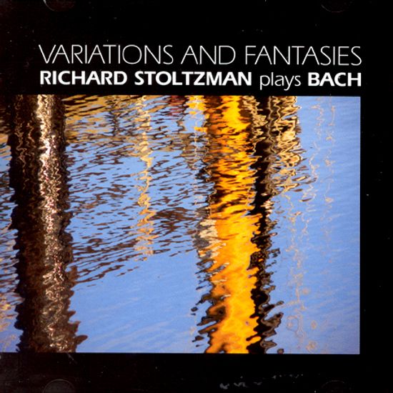 RICHARD STOLTZMAN PLAYS BACH: VARIATIONS AND FANTASIES