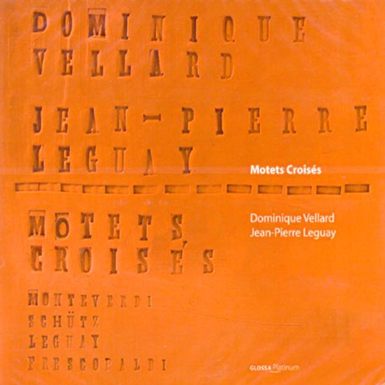 MOTETS CROISES/ DOMINIQUE VELLARD, JEAN-PIERRE LEGUAY