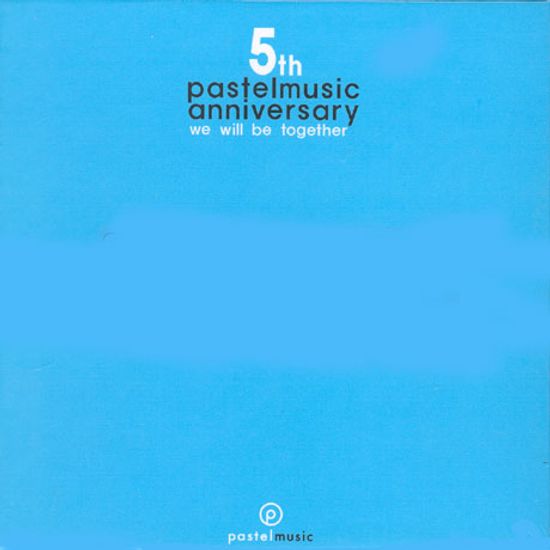 PASTEL MUSIC 5TH ANNIVERSARY: WE WILL BE TOGETHER