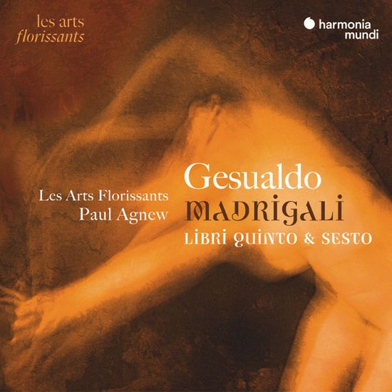 MADRIGALI, LIBRI QUINTO & SESTO/ LES ARTS FLORISSANTS, PAUL AGNEW [제수알도: 마드리갈 5, 6권 - 레자르 플로리상]
