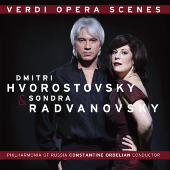 VERDI OPERA SCENES/ DMITRI HVOROSTOVSKY, SONDRA RADVANOVSKY, CONSTANTINE ORBELIAN