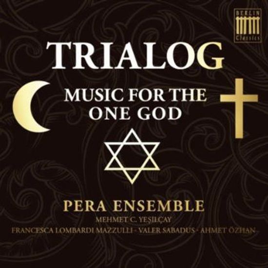 TRIALOG: MUSIC FOR THE ONE GOD/ PERA ENSEMBLE, MEHMET C.YESILCAY