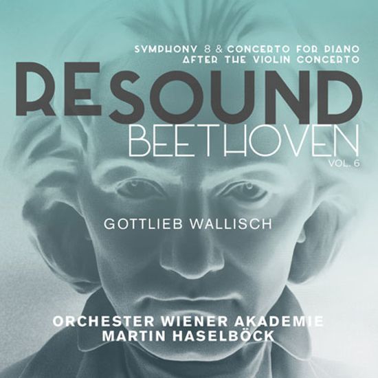 RESOUND VOL.6 - SYMPHONY 8 & CONCERTO FOR PIANO AFTER THE VIOLIN CONCERTO/ GOTTLIEB WALLISCH, MARTIN HASELBOCK [리사운드 베토벤 6집: 교향곡 8번, 피아노 협주곡 D장조]
