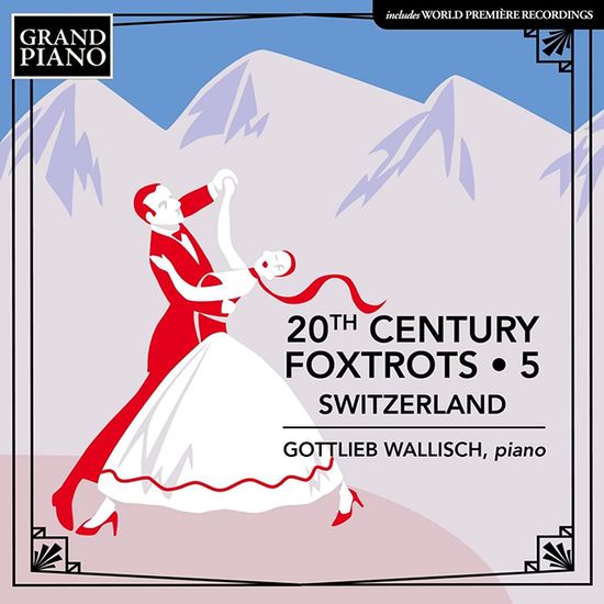 20TH CENTURY FOXTROTS 5: SWITZERLAND/ GOTTLIEB WALLISCH [20세기 폭스트롯 5집: 스위스 - 고틀립 발리쉬]