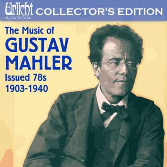 THE MUSIC OF GUSTAV MAHLER: ISSUED 78S, 1903-1940 [COLLECTORS EDITION]