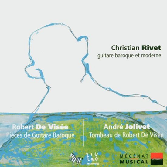 PIECES DE GUITARE BAROQUE & TOMBEAU DE ROBERT DE VISEE/ CHRISTIAN RIVET [비제: 알라망드, 마스크 & 졸리베: 로베르 드 비제의 무덤 - 크리스티안 리벳]