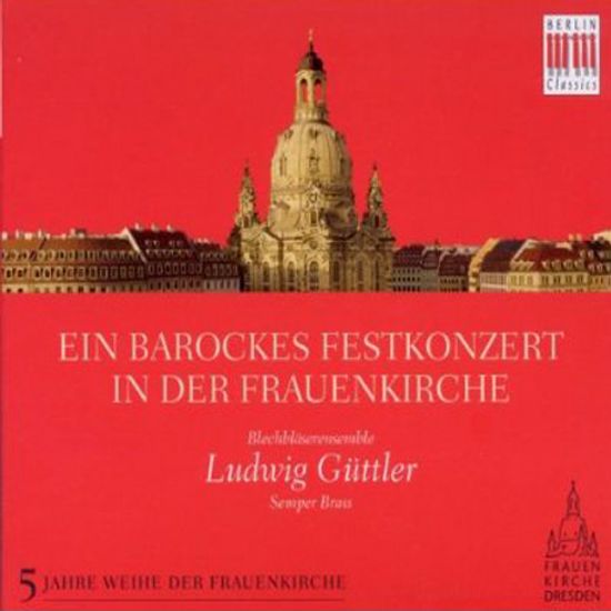 EIN BAROCKES FESTKONZERT IN DER FRAUENKIRCHE/ LUDWIG GUTTLER [드레스덴 성모교회 콘서트]