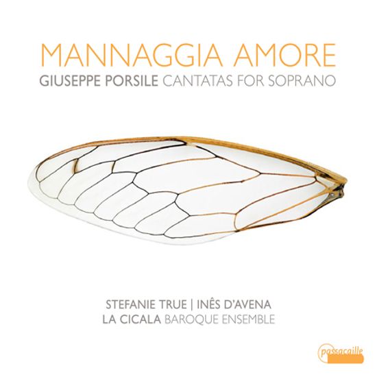 MANNAGGIA AMORE: CANTATAS FOR SOPRANO/ STEFANIE TRUE, LA CICALA BAROQUE ENSEMBLE [포르실레: 소프라노 칸타타 - 스테파니 트루에]