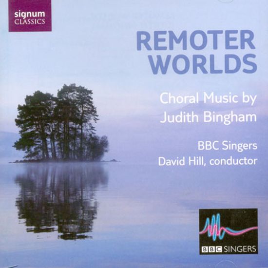 REMOTER WORLDS: CHORAL MUSIC/ DAVID HILL
