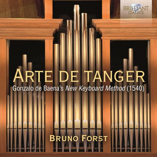 ARTE DE TANGER: GONZALO DE BAENA`S NEW KEYBOARD METHOD 1540/ BRUNO FORST [건반음악 작품집 - 모랄레스, 조스캥 데프레 외 - 브루노 포르스트]