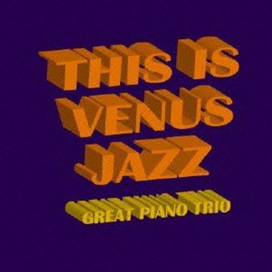 THIS IS VENUS JAZZ: GREAT PIANO TRIO