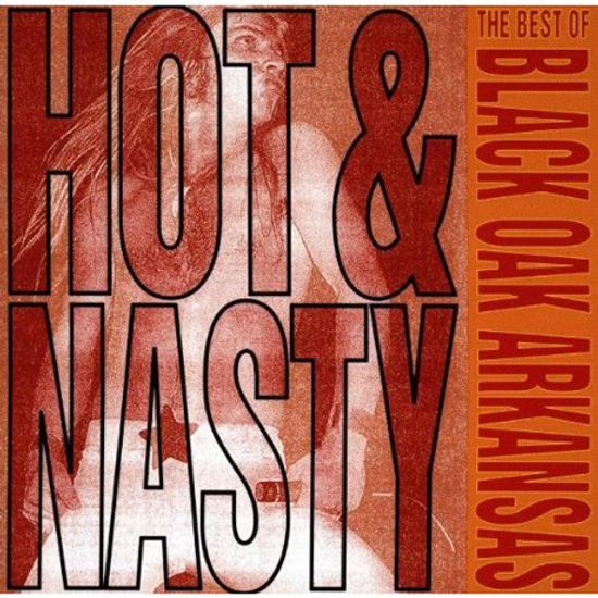 HOT & NASTY: THE BEST OF BLACK OAK ARKANSAS