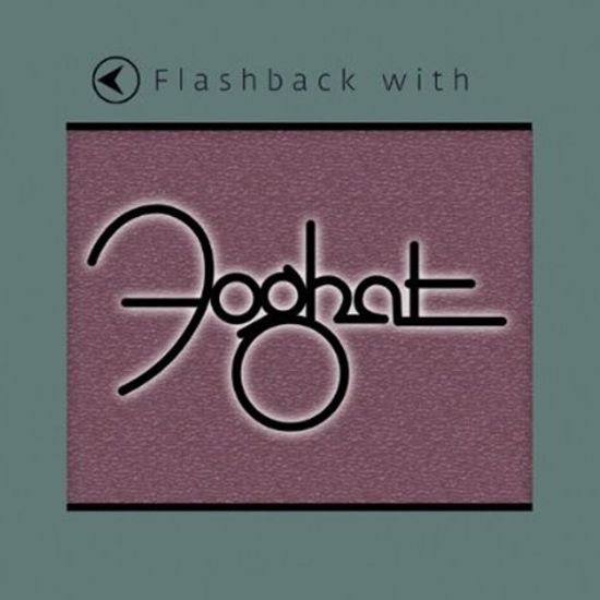FLASHBACK WITH FOGHAT [FLASHBACK]