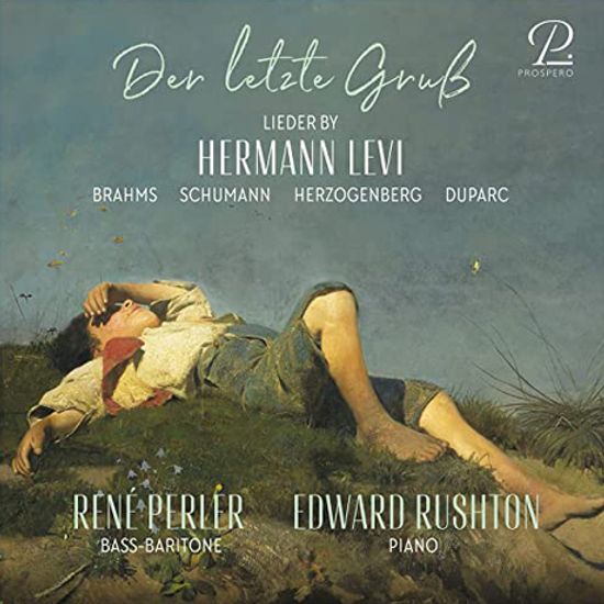 DER LETZTE GRUSS/ RENE PERLER, EDWARD RUSHTON [레비, 브람스, 슈만, 헤어초겐베르크, 뒤파르크: 가곡 - 르네 페를러]