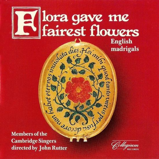 FLORA GAVE ME FAIREST FLOWERS: ENGLISH MADRIGALS/ JOHN RUTTER [영국 마드리갈 모음 - 켐브리지 싱어스, 존 루터]
