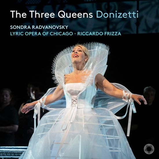 THE THREE QUEENS/ SONDRA RADVANAVSKY, RICCARDO FRIZZA [도니제티: 여왕 3부작 - 손드라 라드바노프스키]