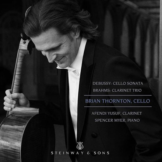 CELLO SONATA & CLARINET TRIO/ BRIAN THORNTON, AFENDI YUSUF, SPENCER MYER [드뷔시: 첼로 소나타 & 브람스: 클라리넷 삼중주 - 브라이언 손튼]