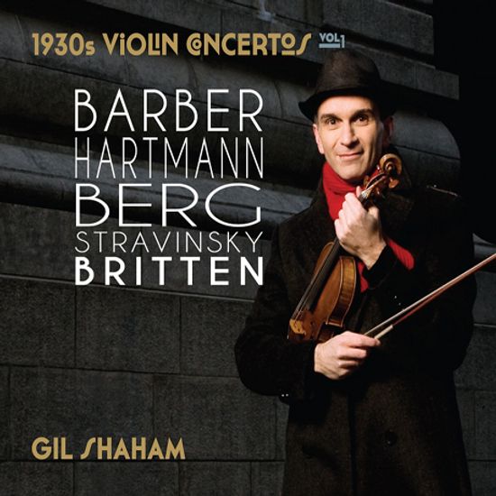 1930S VIOLIN CONCERTOS VOL.1: BARBER, HARTMANN, BERG, STRAVINSKY, BRITTEN [길 샤함: 1930년대 바이올린 협주곡]