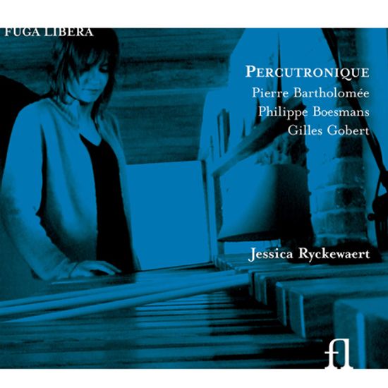PERCUTRONIQUE/ JESSICA RYCKEWAERT [바르톨로메, 뵈스망, 고베르: 퍼커션을 위한 현대음악 - 제시카 리케바에르트]