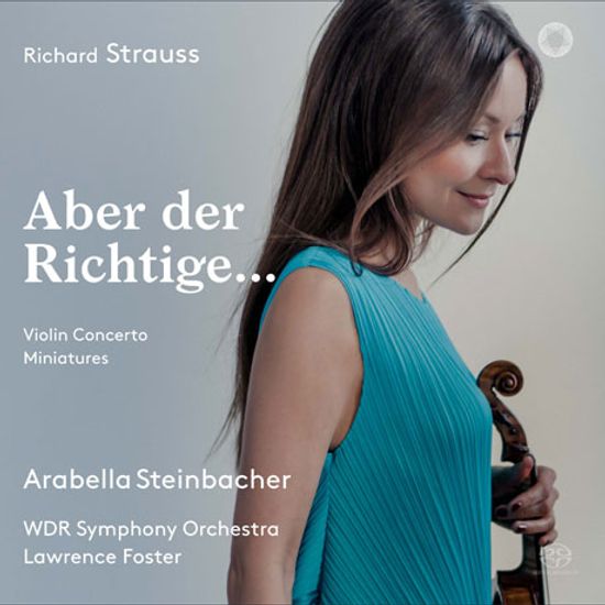 ABER DER RICHTIGE: VIOLIN CONCERTO & MINIATURES/ ARABELLA STEINBACHER, LAWRENCE FOSTER [SACD HYBRID] [R. 슈트라우스: 바이올린 협주곡, 소품집 - 슈타인바허]