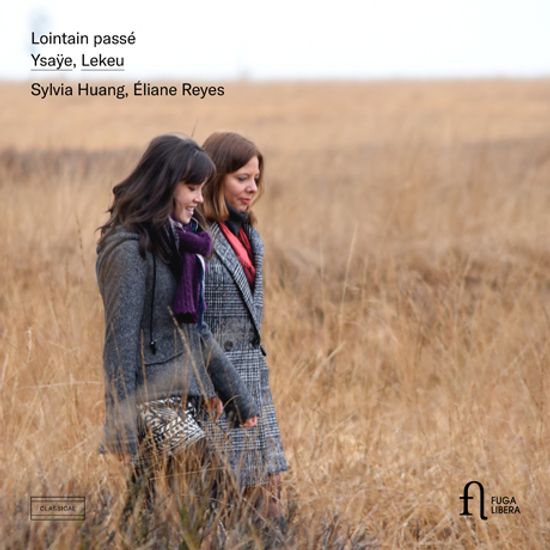 LOINTAIN PASSE/ SYLVIA HUANG, ELIANE REYES [이자이 & 르쾨: 바이올린 작품집 - 실비아 후앙]