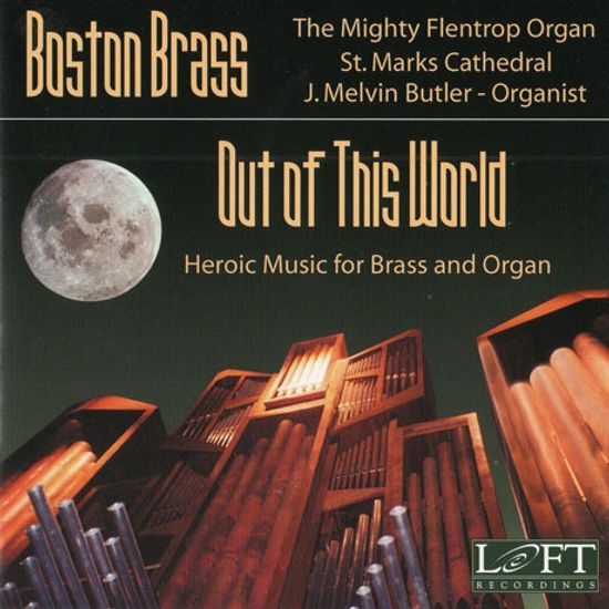 OUT OF THIS WORLD: HEROIC MUSIC FOR BRASS AND ORGAN/ BOSTON BRASS, J. MELVIN BUTLER [세상 밖으로: 금관과 오르간을 위한 영웅적 음악]