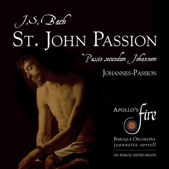 ST. JOHN PASSION/ APOLLO`S FIRE, JEANNETTE SORRELL [바흐: 요한 수난곡 - 자네트 소렐]