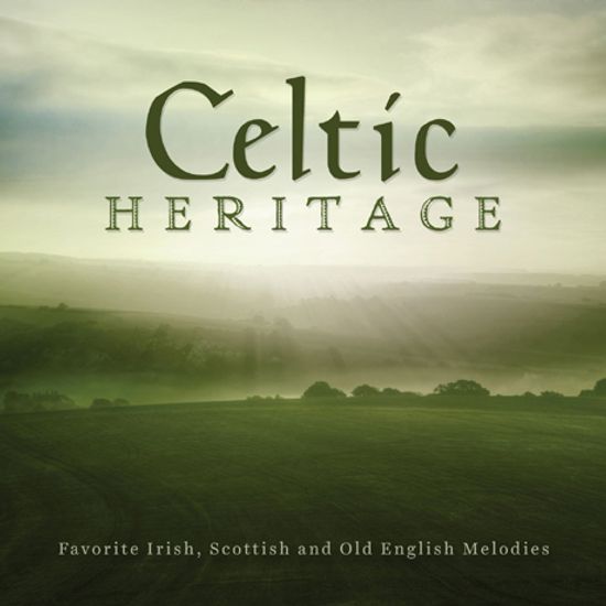 CELTIC HERITAGE: FAVORITE IRISH, SCOTTISH AND OLD ENGLISH MELODIES