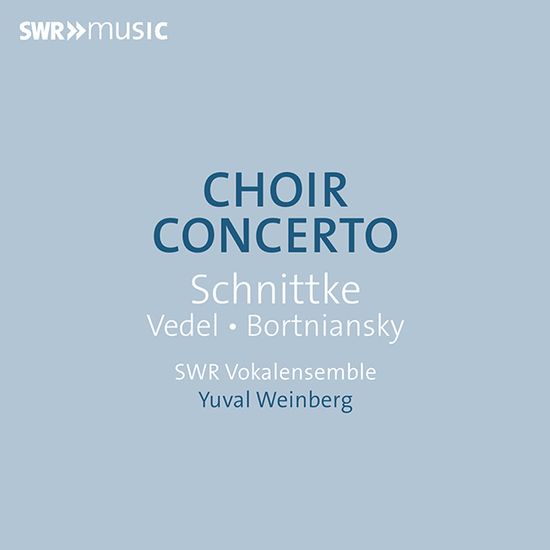 COHIR CONCERTO/ SWR VOKALENSEMBLE, YUVAL WEINBERG [시니케, 베델, 보르트냔스키: 합창 콘체르토 - SWR 보컬 앙상블, 요발 파인베르크]