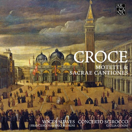 CROCE: MOTETTI & CANTIONES SACRAE/ VOCES SUAVES, CONCERTO SCIROCCO [크로체: 종교합창곡집 - 보체스 수아베, 콘체르토 시로코]