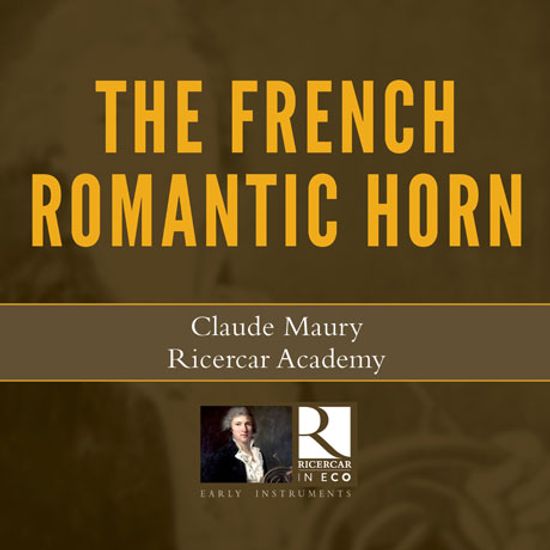 THE FRENCH ROMANTIC HORN/ CLAUDE MAURY [RICERCAR IN ECO] [프랑스 로맨틱 호른 작품집 - 클로드 마우리, 리체르카 아카데미]