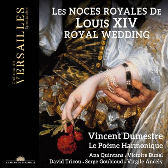 LES NOCES ROYALES DE LOUIS 14: ROYAL WEDDING/ LE POEME HARMONIQUE, VINCENT DUMESTRE [루이 14세의 결혼식 음악 - 르 포엠 아르모니크, 뱅상 뒤메스트르]