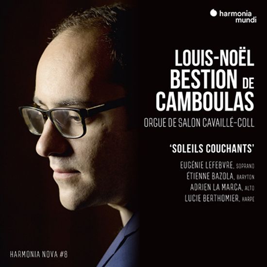 ORGUE DE SALON CAVAILLE-COLL: SOLEILS COUCHANTS/ LOUIS-NOEL BESTION DE CAMBOULAS [HARMONIA NOVA #8] [리스트, 포레, 드뷔시,볼프, 레거, 프랑크: 오르간 작품집 | 루이-노엘 베스티옹 드 캄불라]