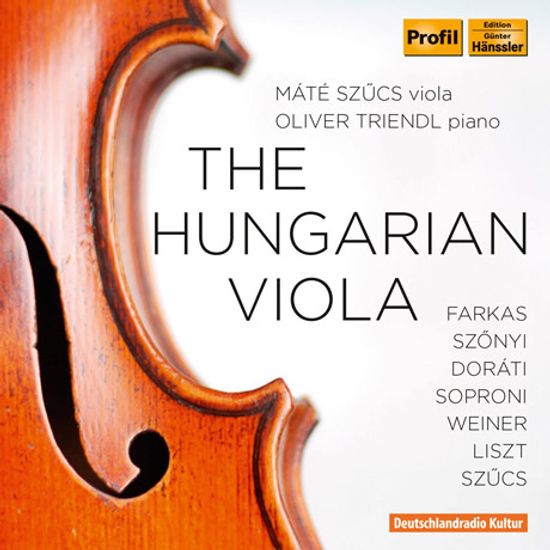 THE HUNGARIAN VIOLA/ MATE SZUCS, OLIVER TRIENDL [헝가리의 비올라: 파르카스, 죄니, 도라티, 바이너 외 비올라 음악]