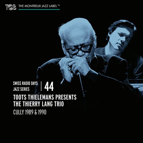 TOOTS THIELEMANS PRESENTS THE THIERRY LANG TRIO [CULLY 1989 & 1990] [SWISS RADIO DAYS JAZZ SERIES 44]