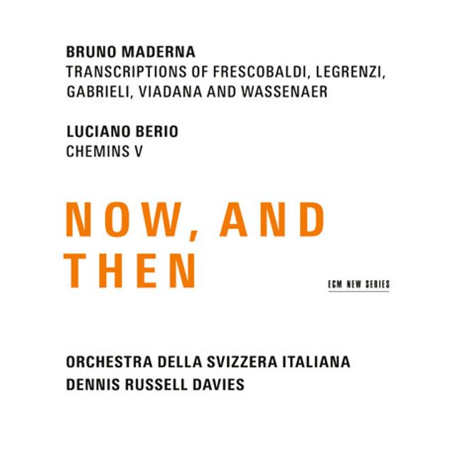 NOW, AND THEN/ DENNIS RUSSELL DAVIES [마데르나 편곡 작품집: 프레스코발디, 레그렌지 외 & 베리오: 셰맹 5]
