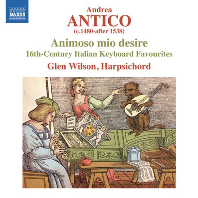 ANIMOSO MIO DESIRE: 16TH CENTURY ITALIAN KEYBOARD FAVOURITES - ANDREA ANTICO/ GLEN WILSON [안드레아 안티코가 출판한 16세기의 건반 음악들]