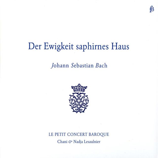 DER EWIGKEIT SAPHIRNES HAUS: TRANSCRIPTIONS FOR TWO HARPSICHORDS/ LE PETIT CONCERT BAROQUE [바흐: 두 대의 하프시코드를 위한 편곡집]