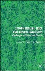 Spoken English, TESOL and Applied Linguistics : Challenges for Theory and Practice
