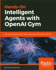 Hands-On Intelligent Agents with OpenAI Gym
