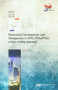 Measuring Convergences and Divergences in APEC RTAs/FTAs: a text-mining approach  APEC Study Series